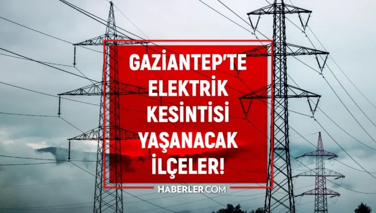 3-4 Eylül Gaziantep elektrik kesintisi! GÜNCEL KESİNTİLER! İslahiye, Şehitkamil, Nurdağı elektrik kesintisi listesi